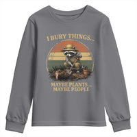 I Bury Things Maybe Plants Maybe People Youth Sweatshirt Funny Gardening Raccoon Meme