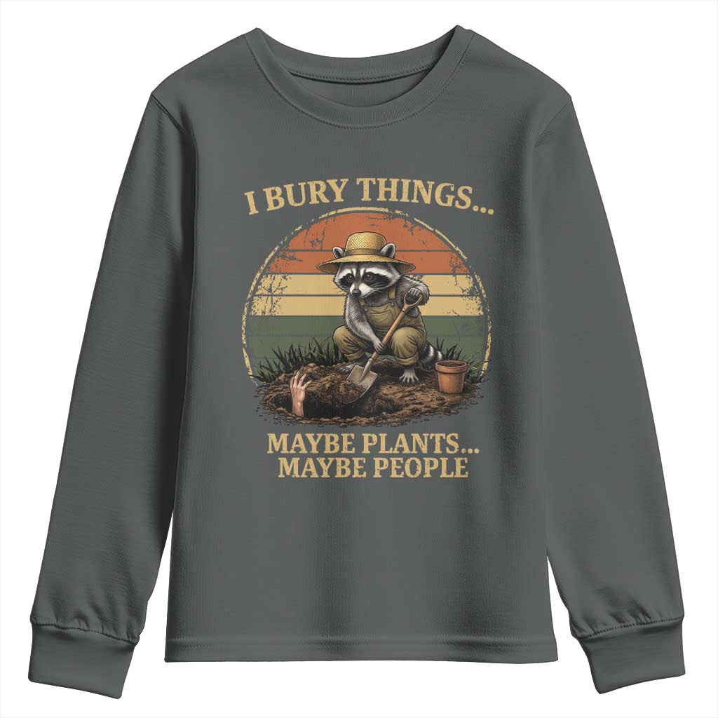 I Bury Things Maybe Plants Maybe People Youth Sweatshirt Funny Gardening Raccoon Meme