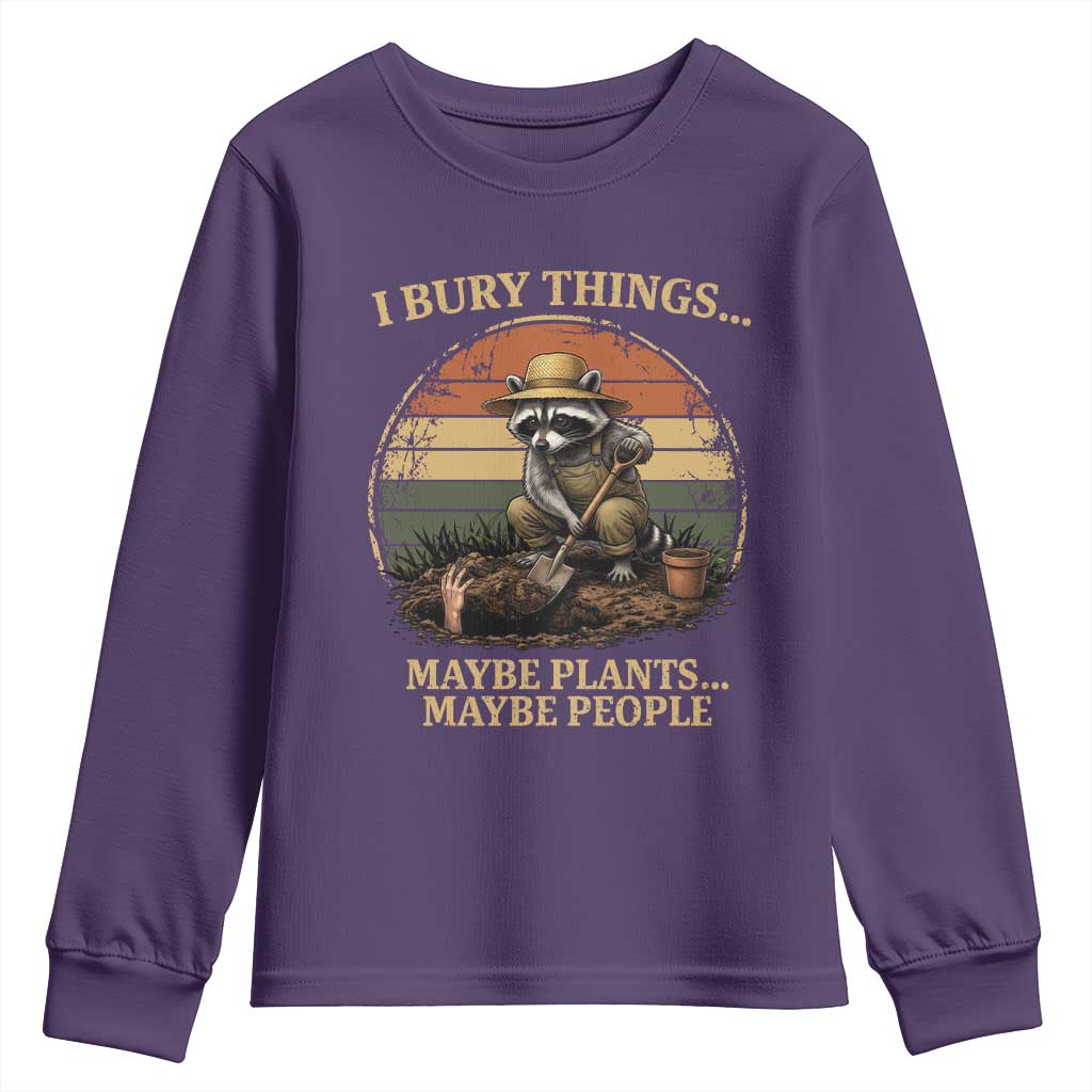 I Bury Things Maybe Plants Maybe People Youth Sweatshirt Funny Gardening Raccoon Meme