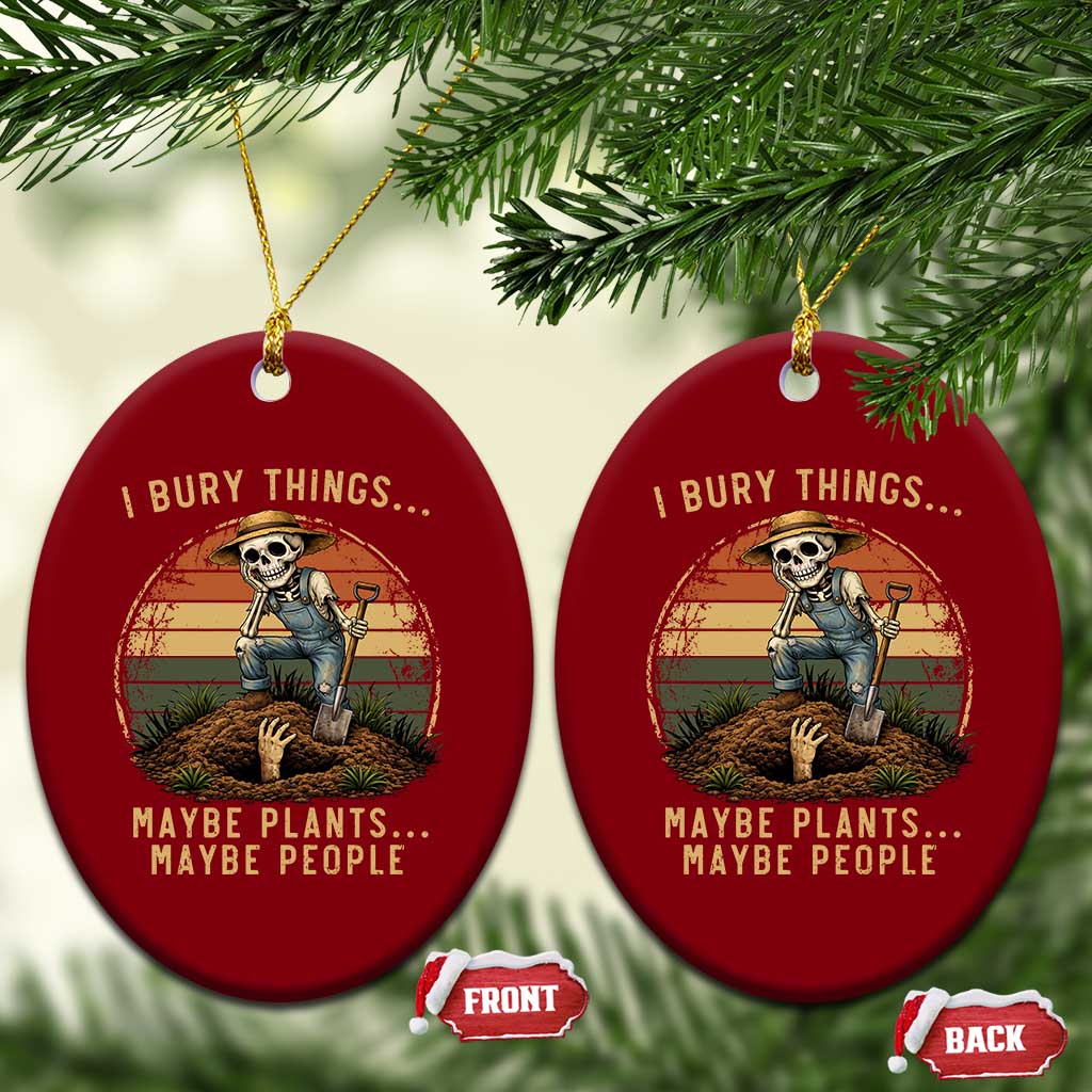 I Bury Things Maybe Plants Maybe People Ceramic Ornament Funny Sarcastic Skeleton Garden Lover