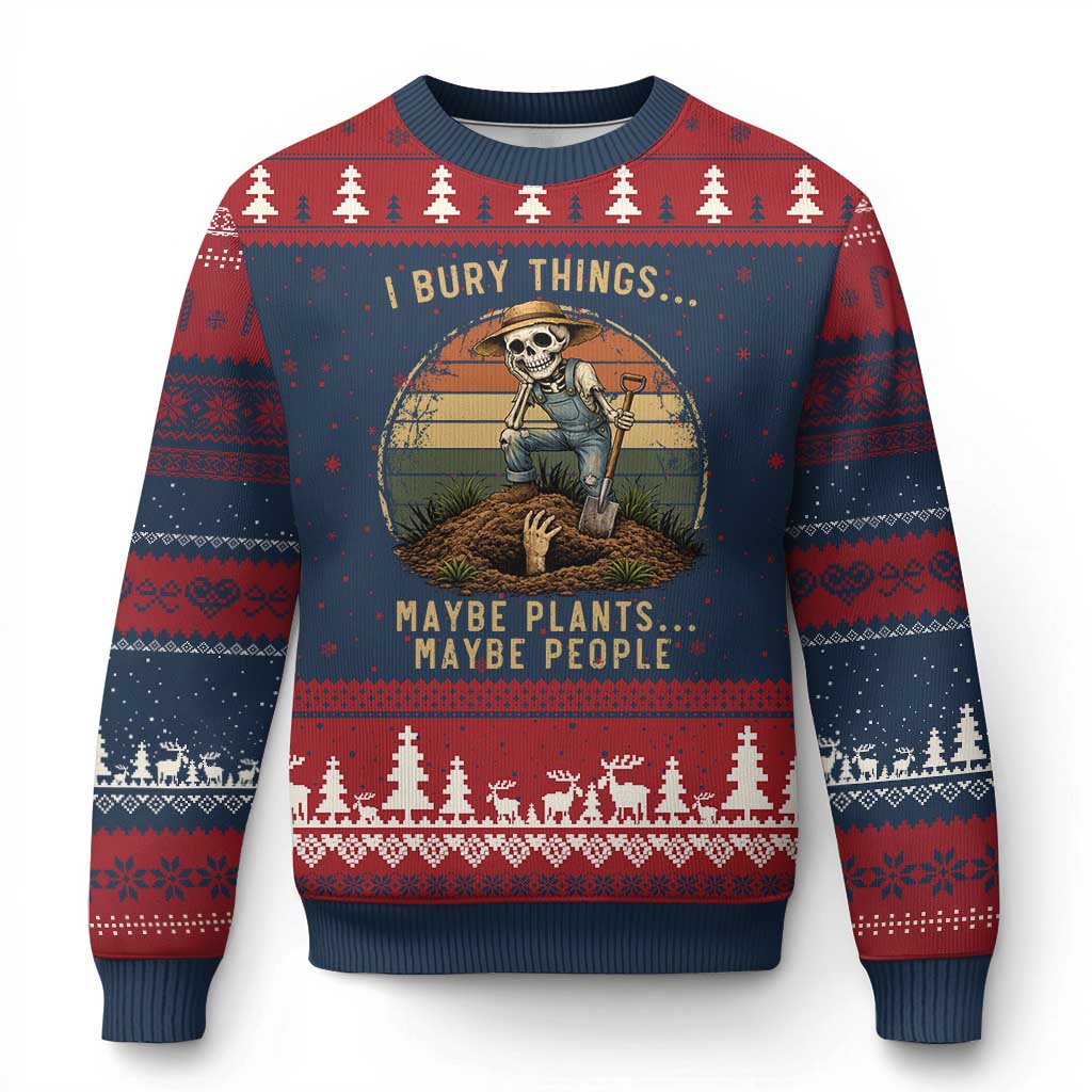 I Bury Things Maybe Plants Maybe People Ugly Christmas Sweater Funny Sarcastic Skeleton Garden Lover