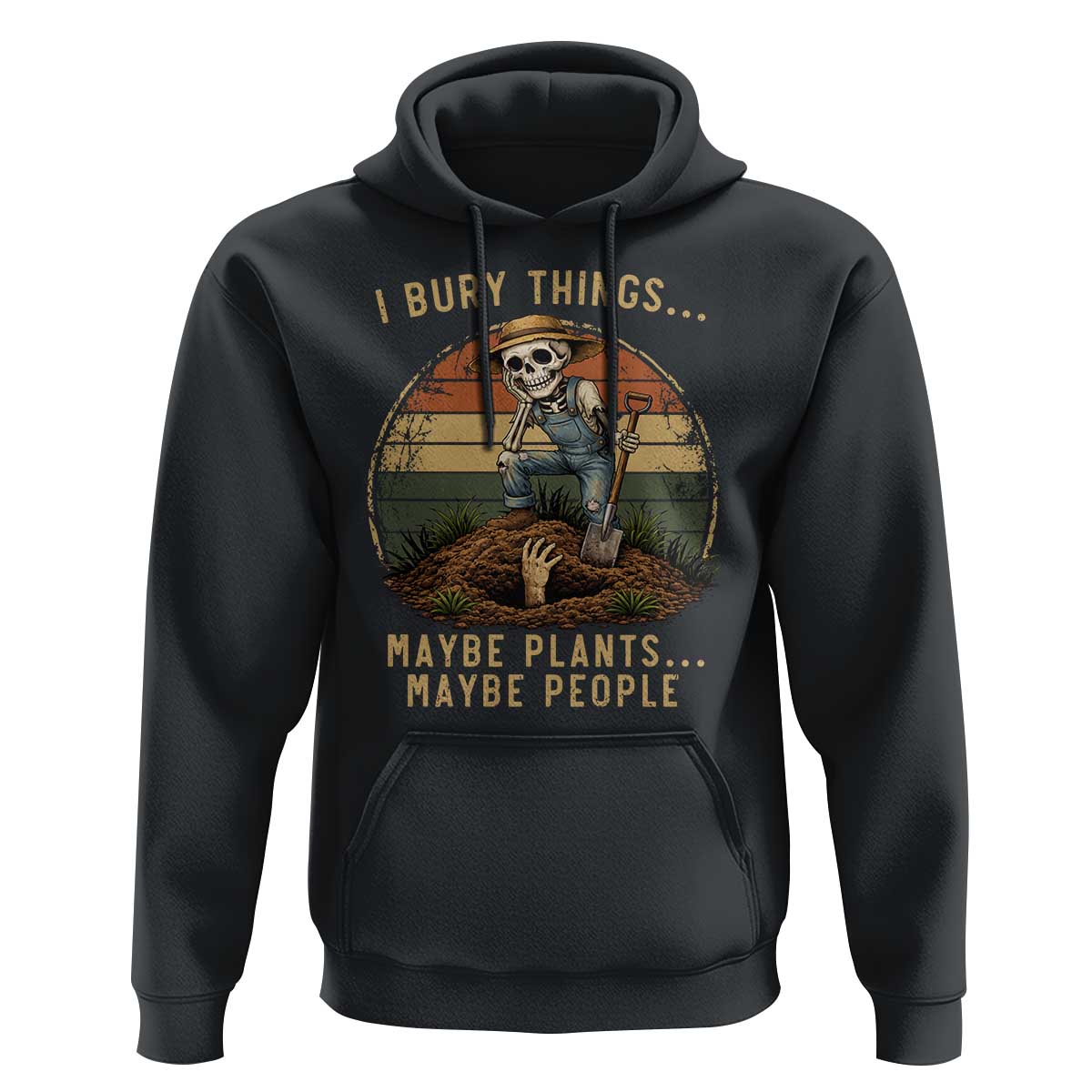 I Bury Things Maybe Plants Maybe People Hoodie Funny Sarcastic Skeleton Garden Lover