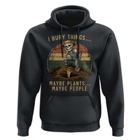 I Bury Things Maybe Plants Maybe People Hoodie Funny Sarcastic Skeleton Garden Lover