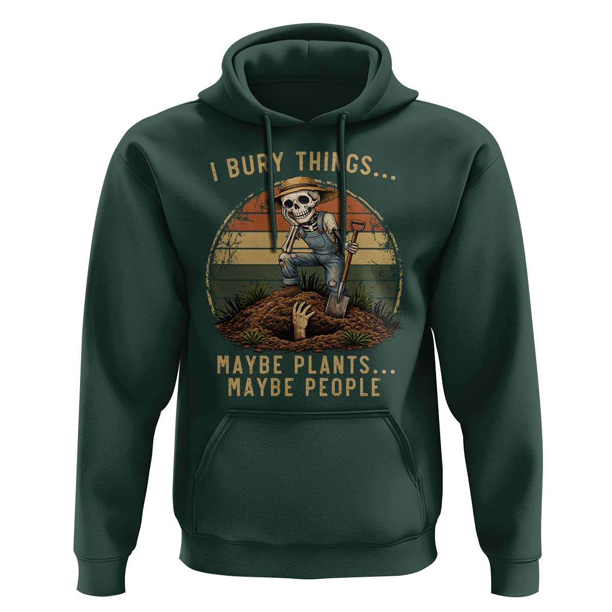 I Bury Things Maybe Plants Maybe People Hoodie Funny Sarcastic Skeleton Garden Lover