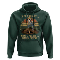 I Bury Things Maybe Plants Maybe People Hoodie Funny Sarcastic Skeleton Garden Lover