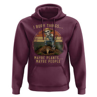 I Bury Things Maybe Plants Maybe People Hoodie Funny Sarcastic Skeleton Garden Lover