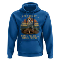 I Bury Things Maybe Plants Maybe People Hoodie Funny Sarcastic Skeleton Garden Lover