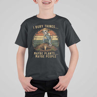 I Bury Things Maybe Plants Maybe People T Shirt For Kid Funny Sarcastic Skeleton Garden Lover