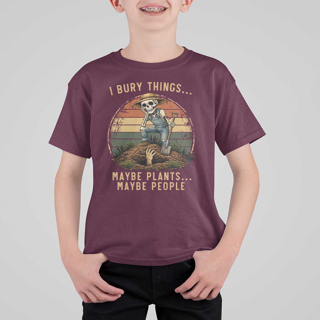 I Bury Things Maybe Plants Maybe People T Shirt For Kid Funny Sarcastic Skeleton Garden Lover
