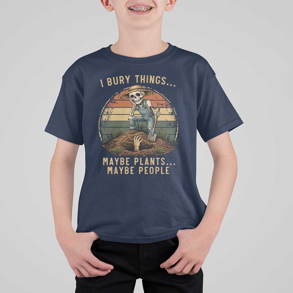 I Bury Things Maybe Plants Maybe People T Shirt For Kid Funny Sarcastic Skeleton Garden Lover