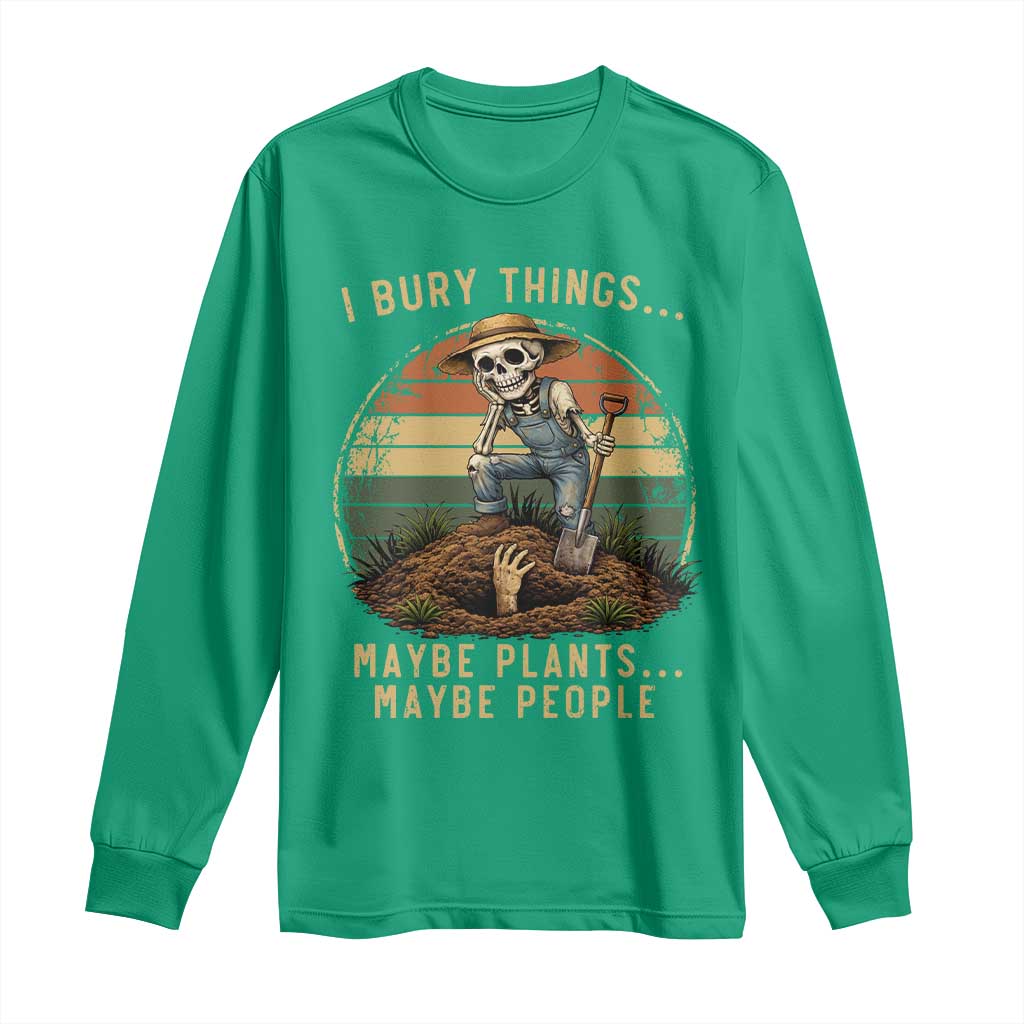 I Bury Things Maybe Plants Maybe People Long Sleeve Shirt Funny Sarcastic Skeleton Garden Lover