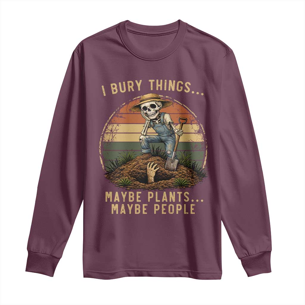 I Bury Things Maybe Plants Maybe People Long Sleeve Shirt Funny Sarcastic Skeleton Garden Lover