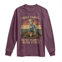 I Bury Things Maybe Plants Maybe People Long Sleeve Shirt Funny Sarcastic Skeleton Garden Lover