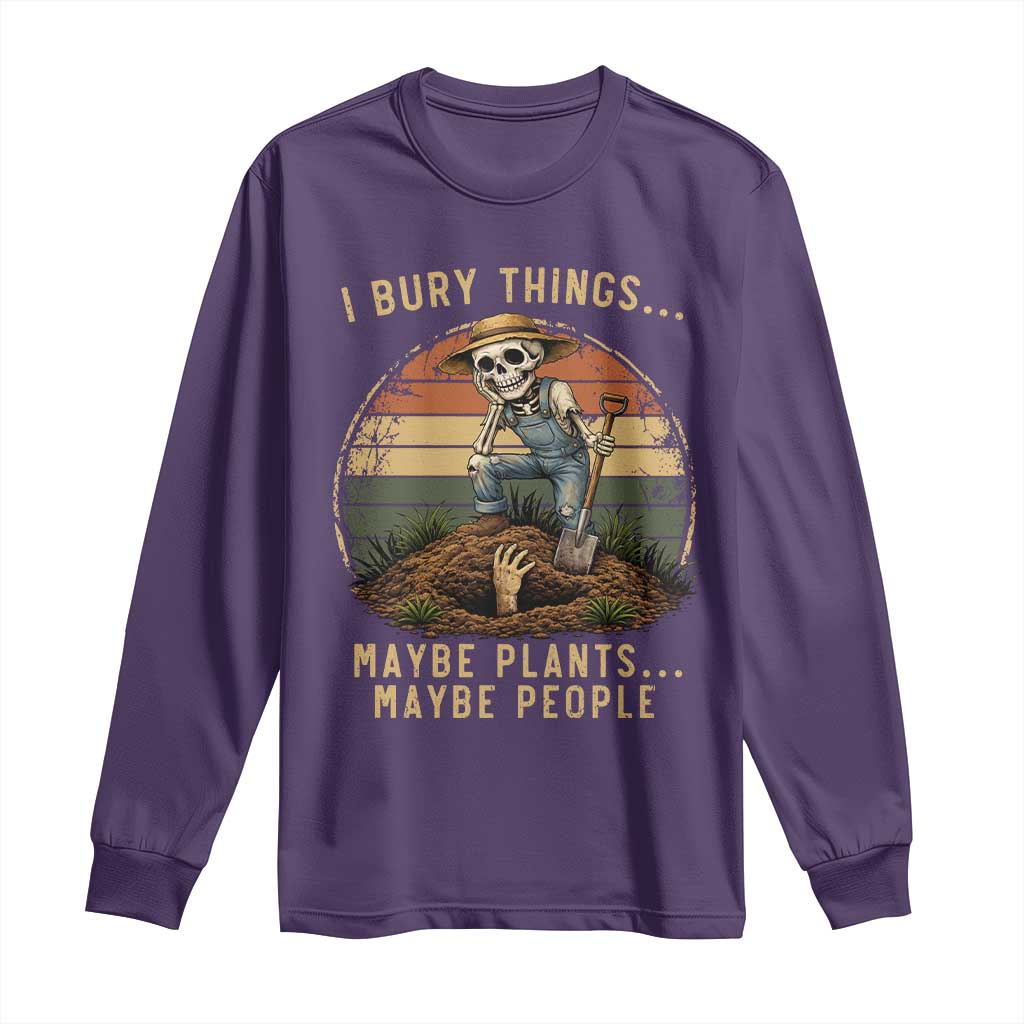 I Bury Things Maybe Plants Maybe People Long Sleeve Shirt Funny Sarcastic Skeleton Garden Lover