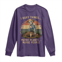 I Bury Things Maybe Plants Maybe People Long Sleeve Shirt Funny Sarcastic Skeleton Garden Lover