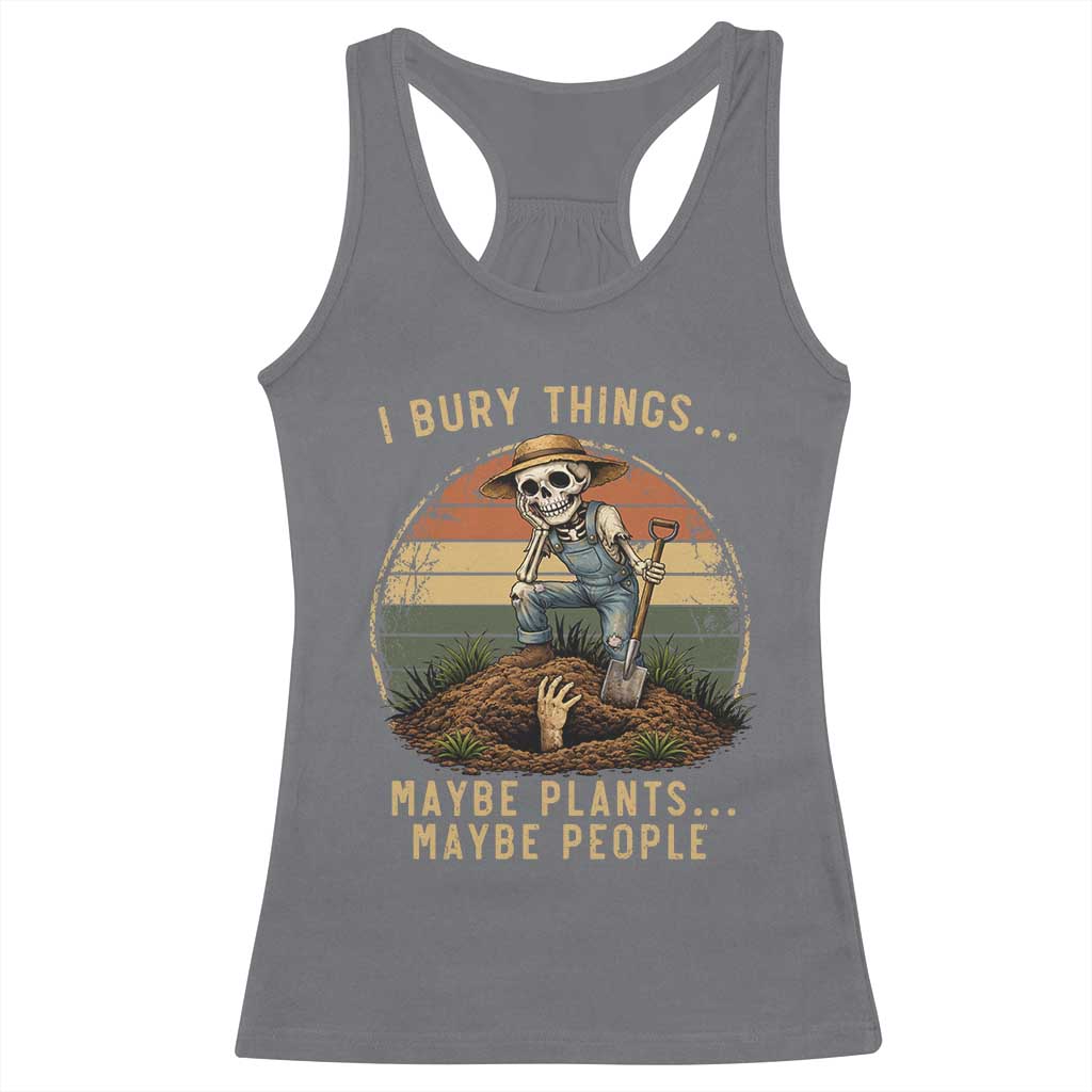 I Bury Things Maybe Plants Maybe People Racerback Tank Top Funny Sarcastic Skeleton Garden Lover