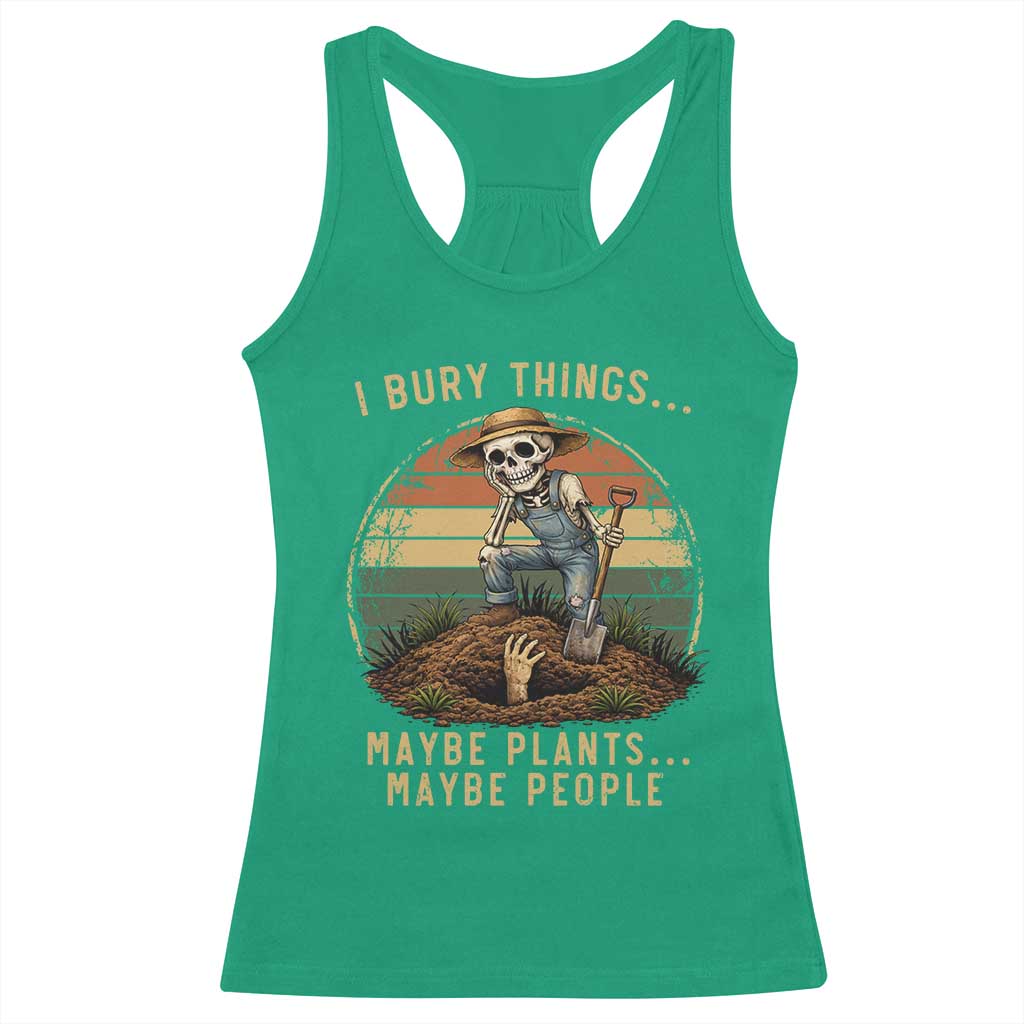 I Bury Things Maybe Plants Maybe People Racerback Tank Top Funny Sarcastic Skeleton Garden Lover