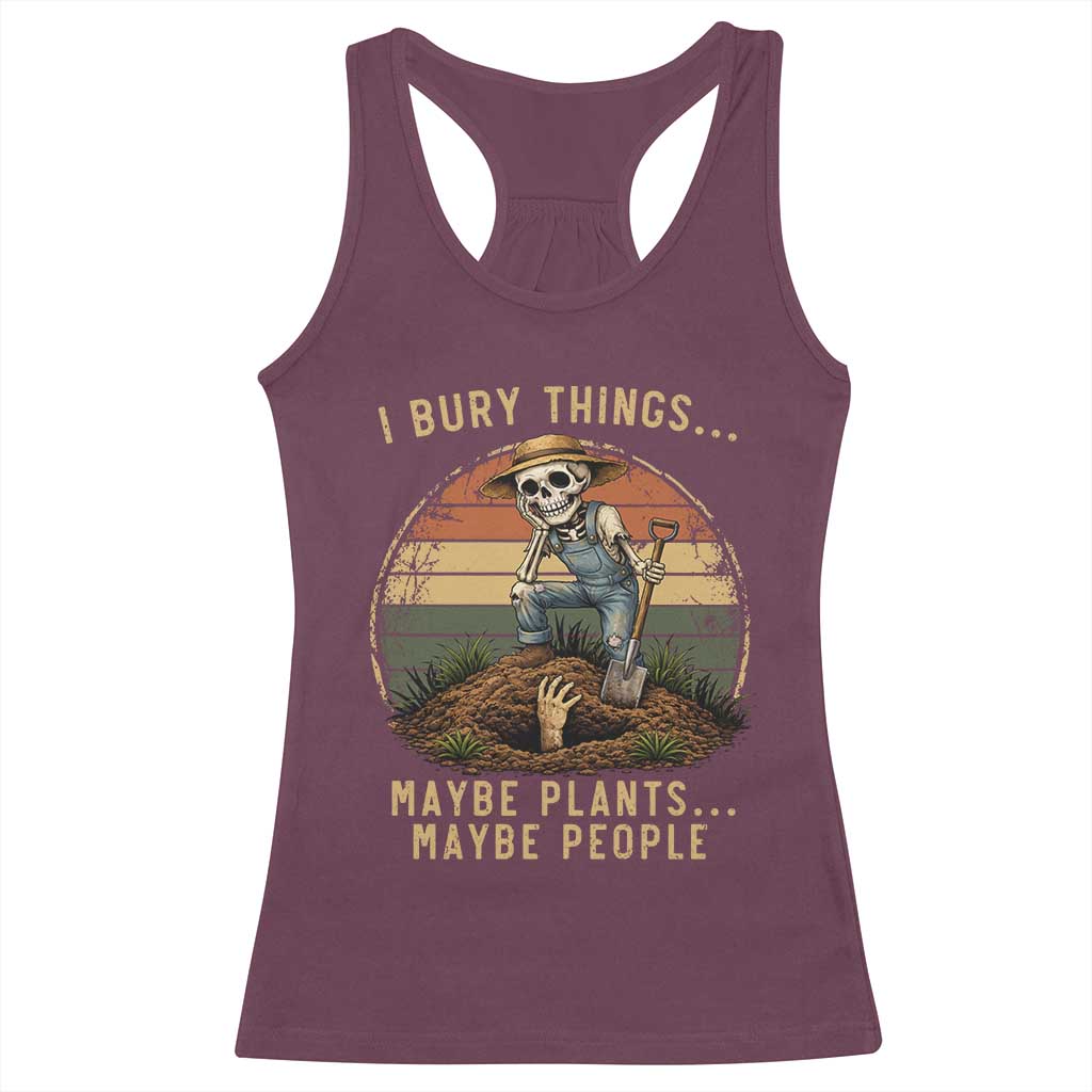 I Bury Things Maybe Plants Maybe People Racerback Tank Top Funny Sarcastic Skeleton Garden Lover