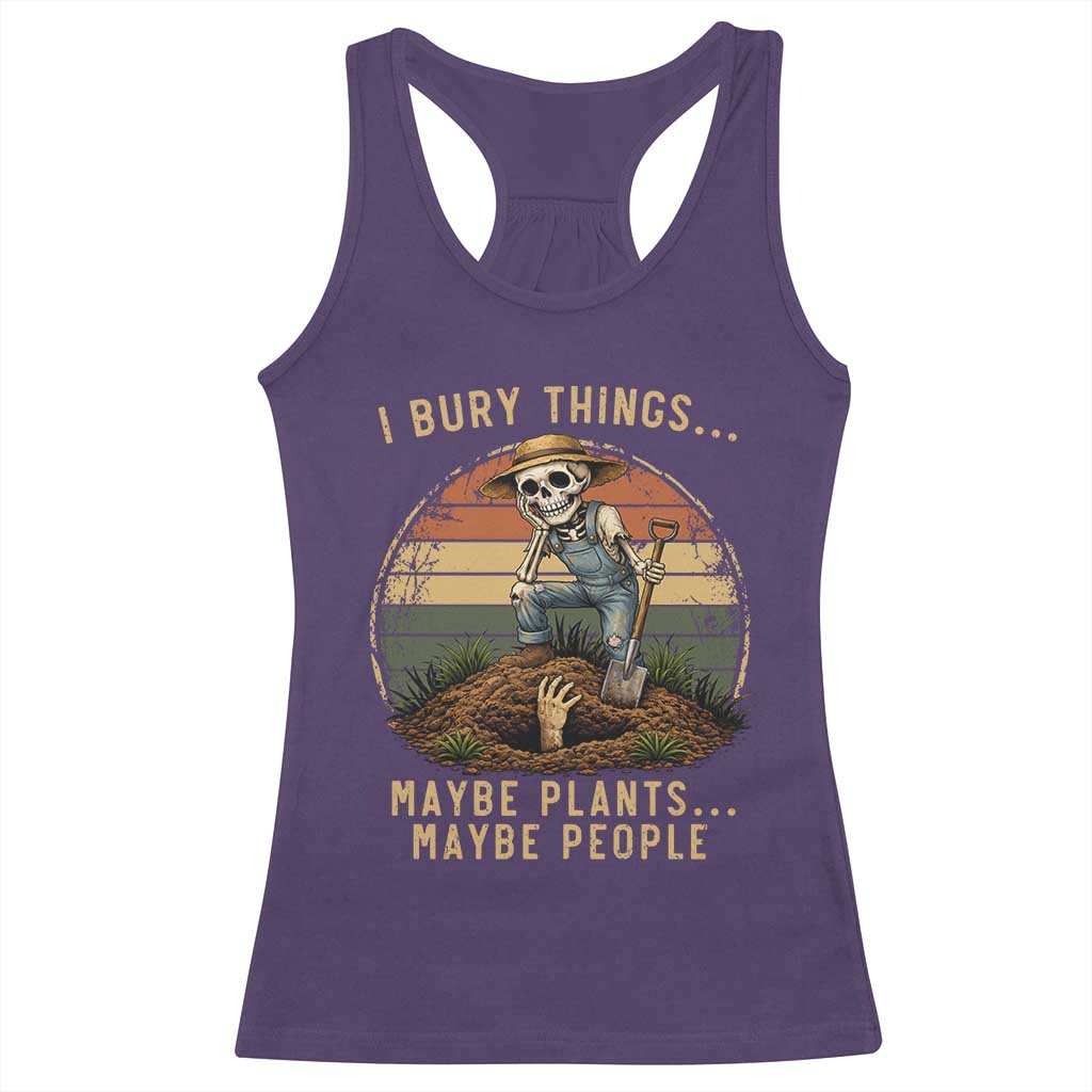 I Bury Things Maybe Plants Maybe People Racerback Tank Top Funny Sarcastic Skeleton Garden Lover