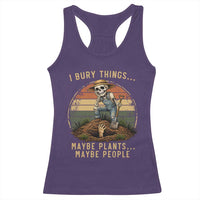 I Bury Things Maybe Plants Maybe People Racerback Tank Top Funny Sarcastic Skeleton Garden Lover