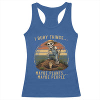I Bury Things Maybe Plants Maybe People Racerback Tank Top Funny Sarcastic Skeleton Garden Lover