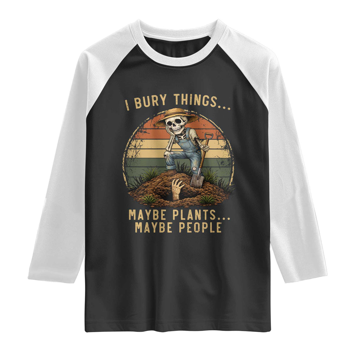 I Bury Things Maybe Plants Maybe People Raglan Shirt Funny Sarcastic Skeleton Garden Lover