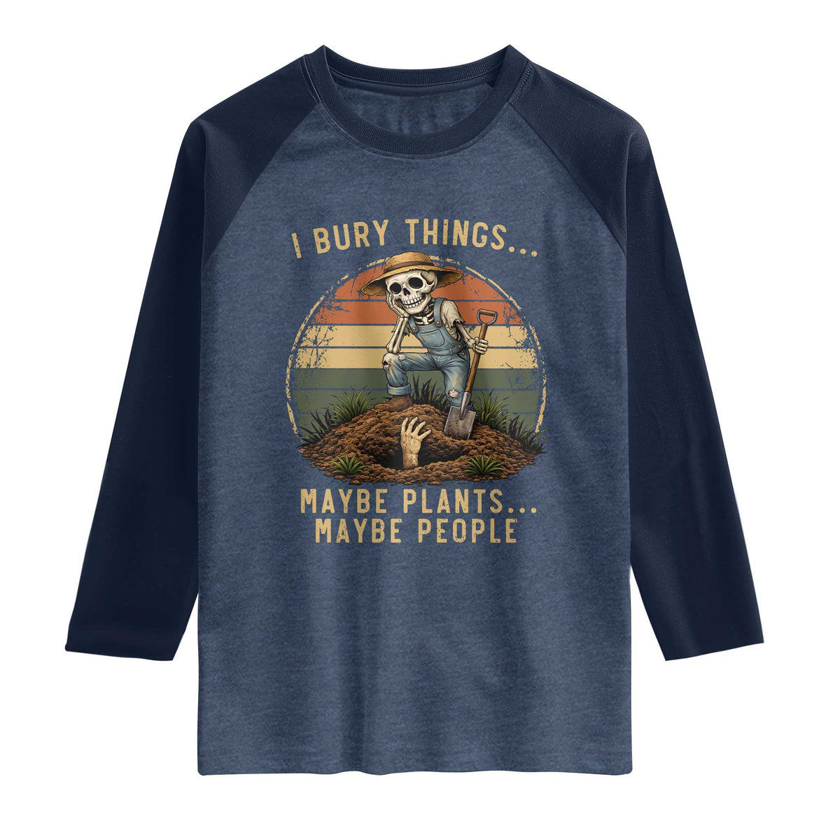 I Bury Things Maybe Plants Maybe People Raglan Shirt Funny Sarcastic Skeleton Garden Lover