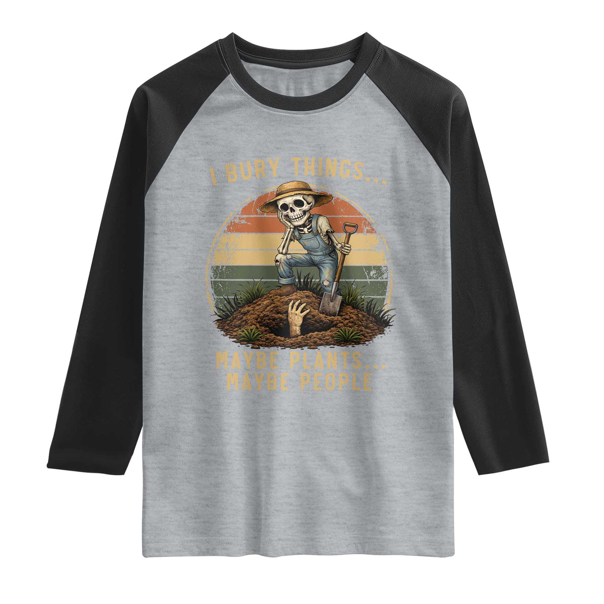 I Bury Things Maybe Plants Maybe People Raglan Shirt Funny Sarcastic Skeleton Garden Lover