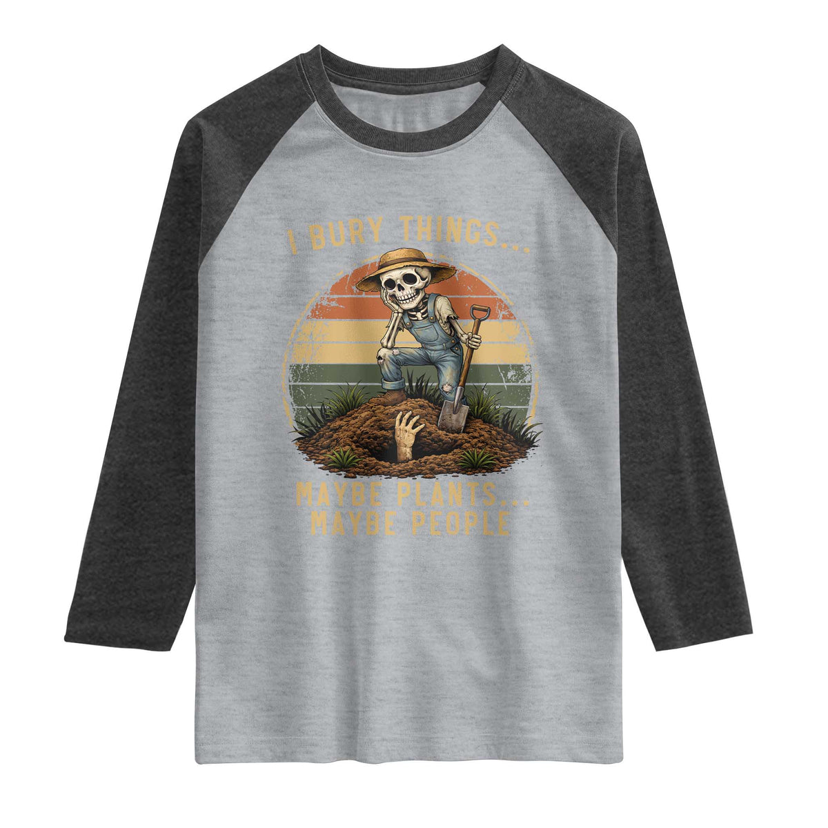 I Bury Things Maybe Plants Maybe People Raglan Shirt Funny Sarcastic Skeleton Garden Lover