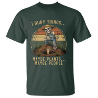 I Bury Things Maybe Plants Maybe People T Shirt Funny Sarcastic Skeleton Garden Lover