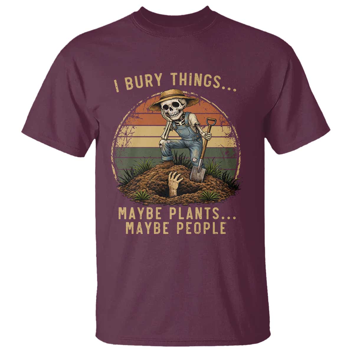 I Bury Things Maybe Plants Maybe People T Shirt Funny Sarcastic Skeleton Garden Lover
