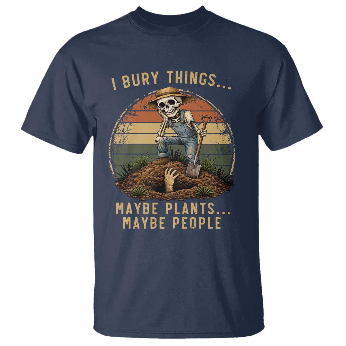I Bury Things Maybe Plants Maybe People T Shirt Funny Sarcastic Skeleton Garden Lover