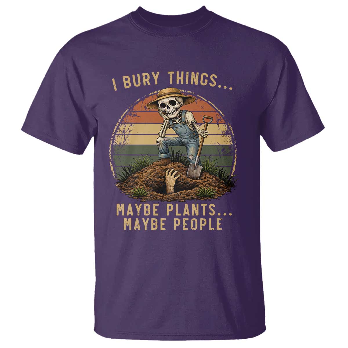 I Bury Things Maybe Plants Maybe People T Shirt Funny Sarcastic Skeleton Garden Lover