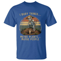I Bury Things Maybe Plants Maybe People T Shirt Funny Sarcastic Skeleton Garden Lover