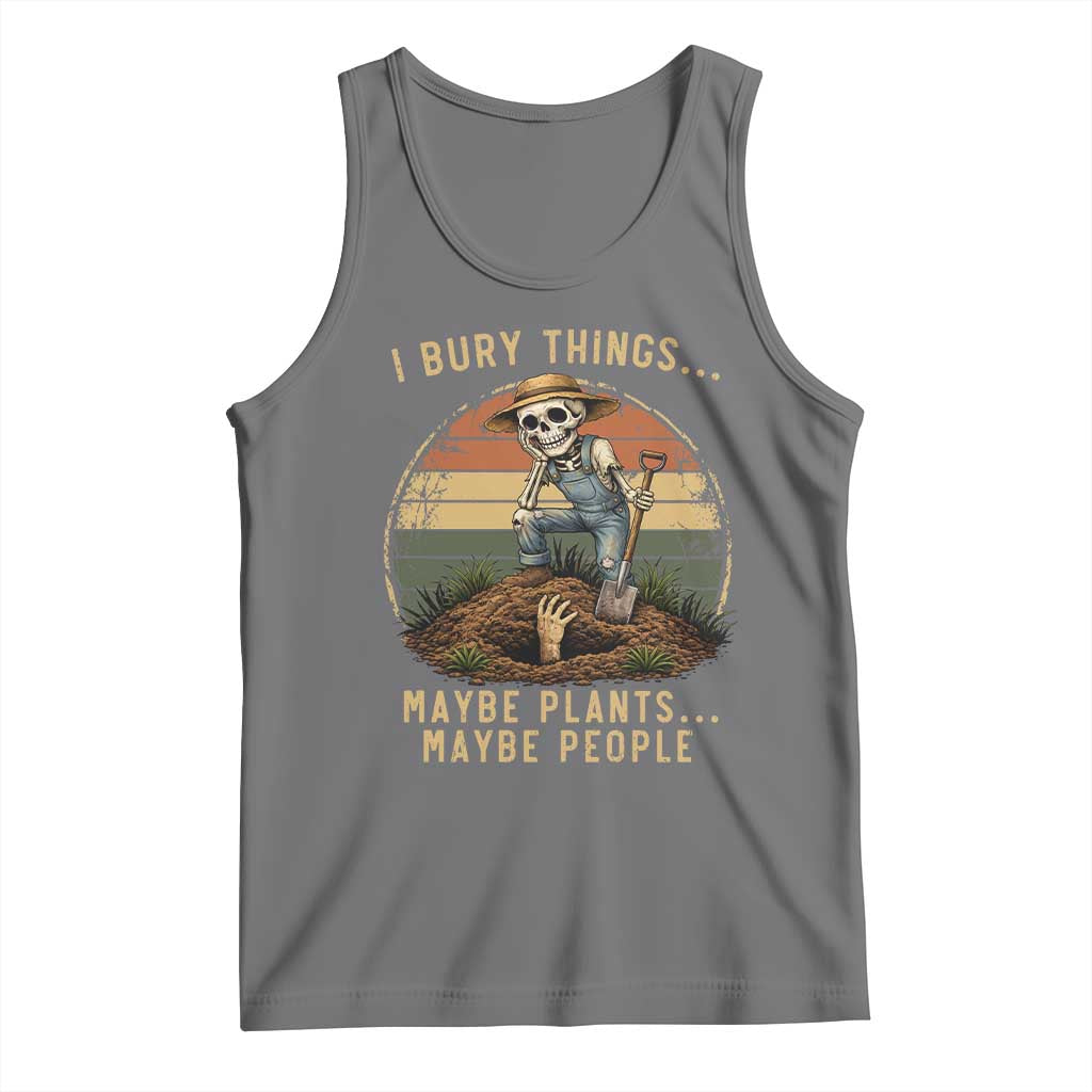I Bury Things Maybe Plants Maybe People Tank Top Funny Sarcastic Skeleton Garden Lover