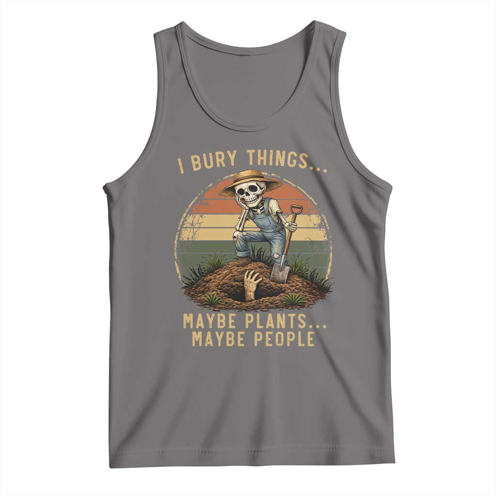 I Bury Things Maybe Plants Maybe People Tank Top Funny Sarcastic Skeleton Garden Lover