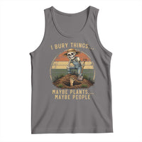 I Bury Things Maybe Plants Maybe People Tank Top Funny Sarcastic Skeleton Garden Lover