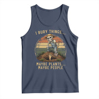 I Bury Things Maybe Plants Maybe People Tank Top Funny Sarcastic Skeleton Garden Lover