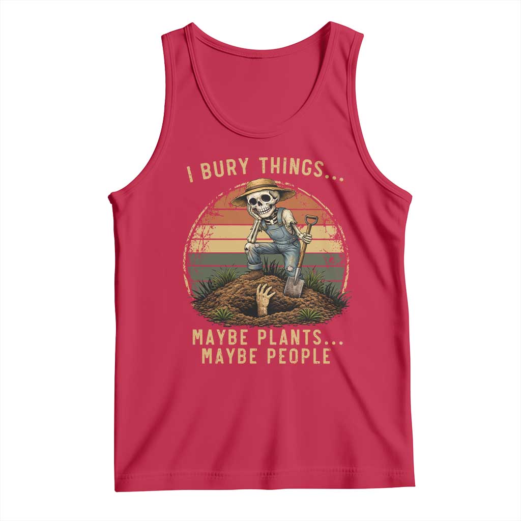 I Bury Things Maybe Plants Maybe People Tank Top Funny Sarcastic Skeleton Garden Lover