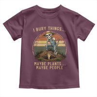 I Bury Things Maybe Plants Maybe People Toddler T Shirt Funny Sarcastic Skeleton Garden Lover