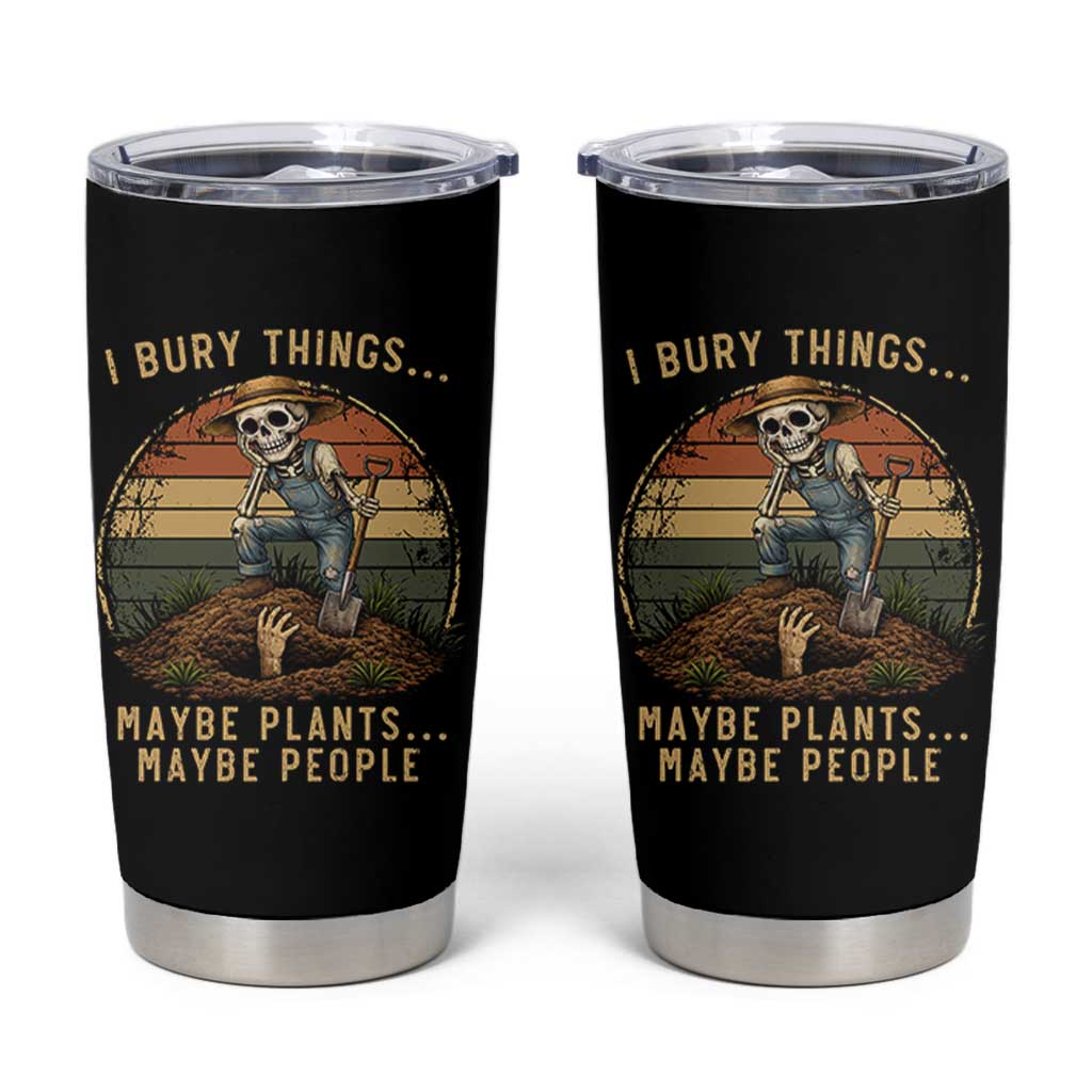 I Bury Things Maybe Plants Maybe People Tumbler Cup Funny Sarcastic Skeleton Garden Lover