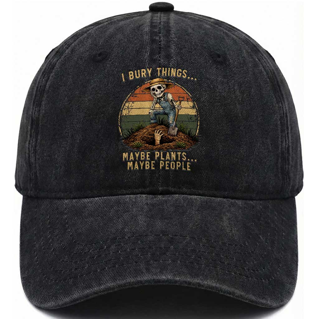 I Bury Things Maybe Plants Maybe People Washed Cotton Baseball Cap Funny Sarcastic Skeleton Garden Lover