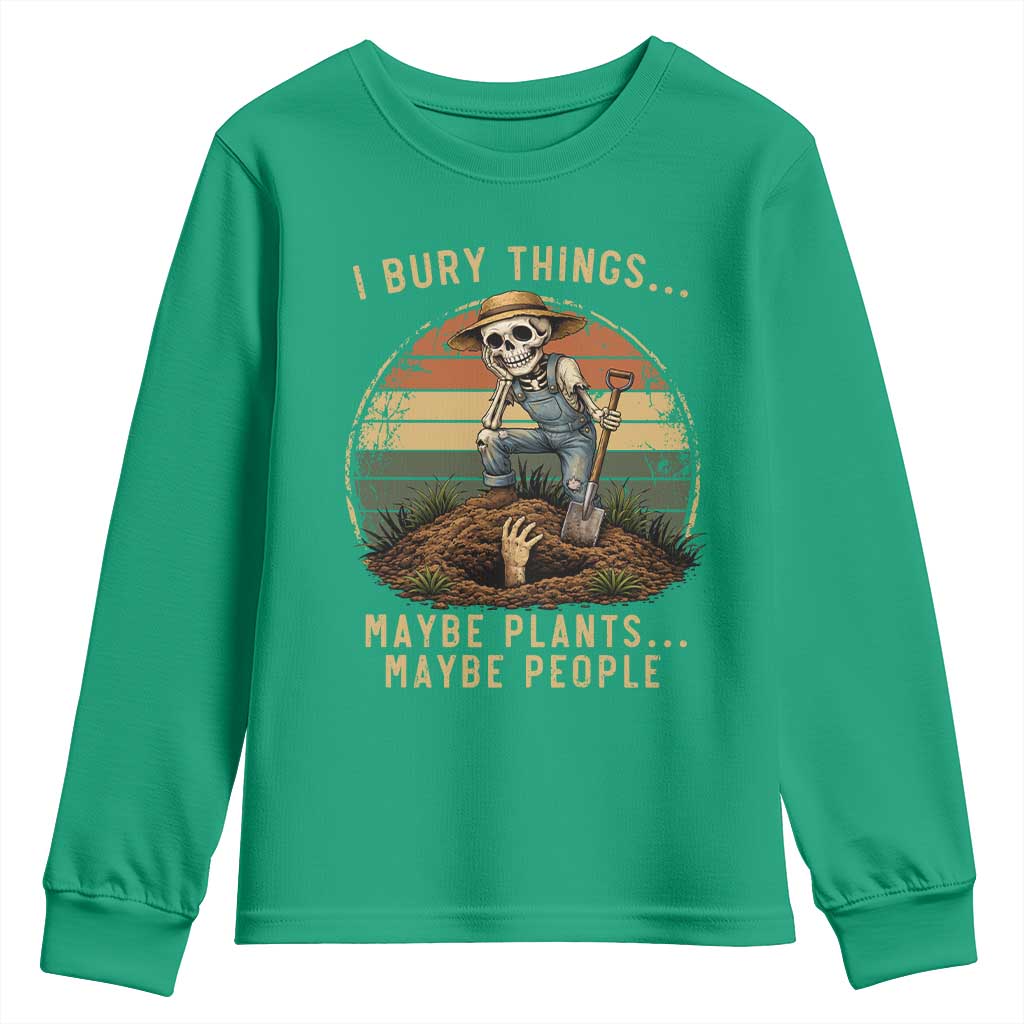 I Bury Things Maybe Plants Maybe People Youth Sweatshirt Funny Sarcastic Skeleton Garden Lover