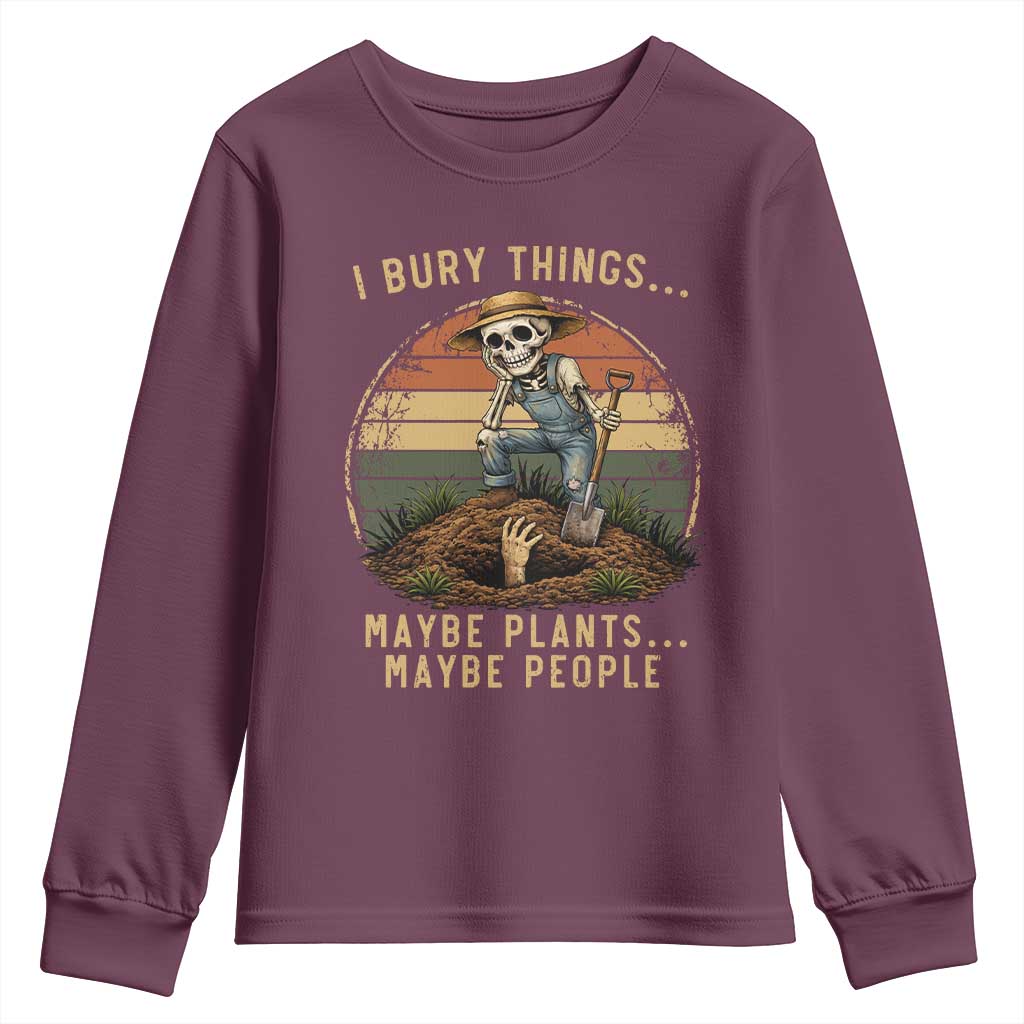 I Bury Things Maybe Plants Maybe People Youth Sweatshirt Funny Sarcastic Skeleton Garden Lover
