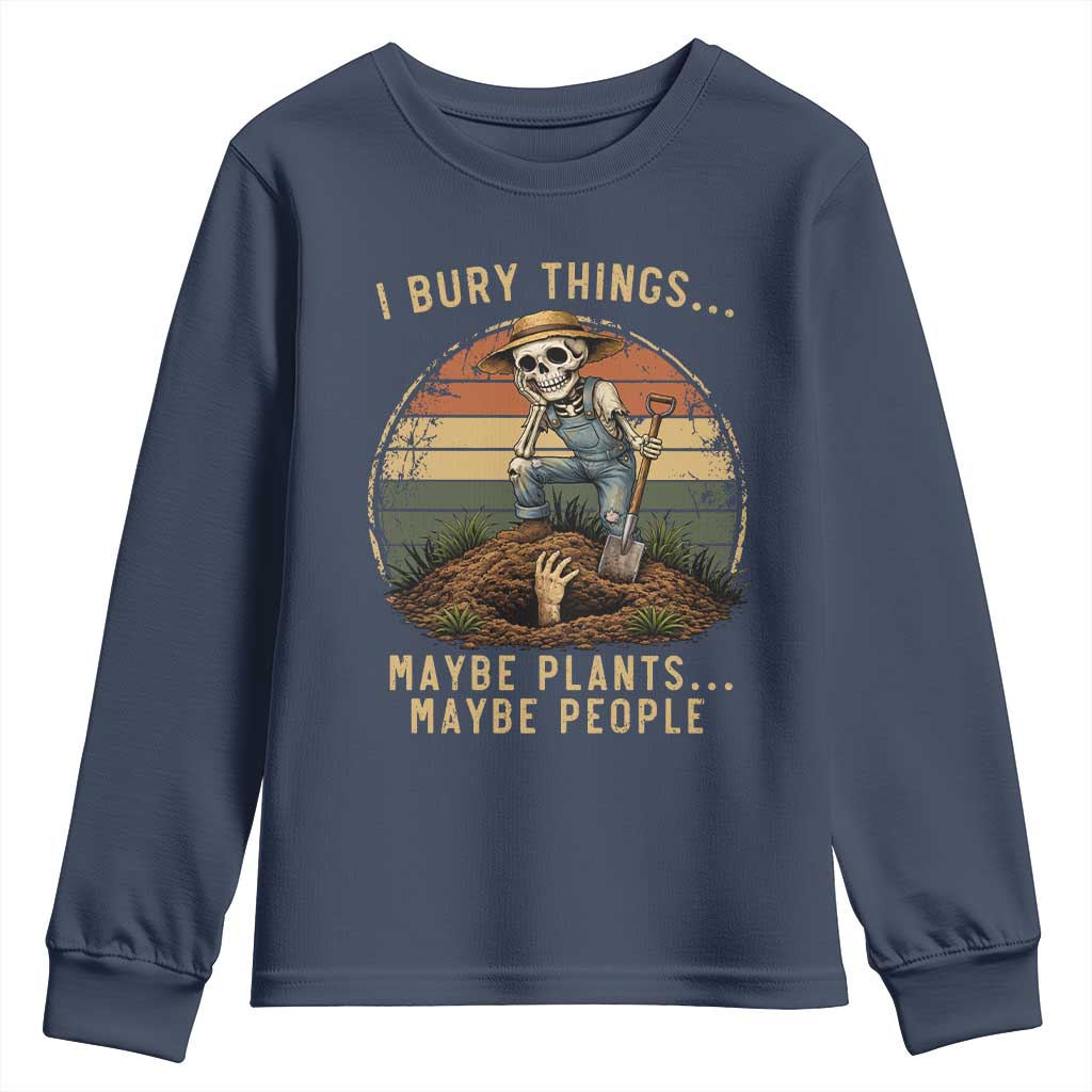 I Bury Things Maybe Plants Maybe People Youth Sweatshirt Funny Sarcastic Skeleton Garden Lover
