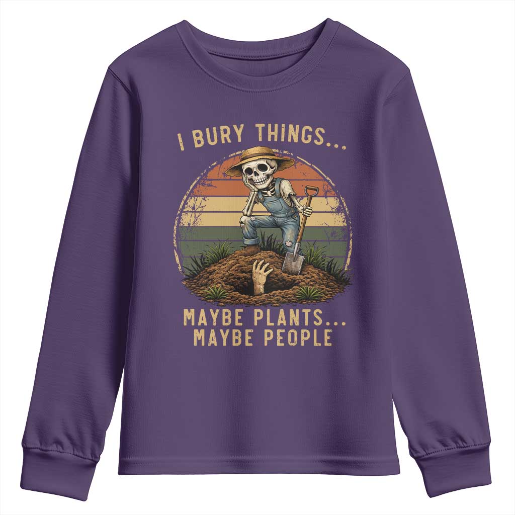 I Bury Things Maybe Plants Maybe People Youth Sweatshirt Funny Sarcastic Skeleton Garden Lover