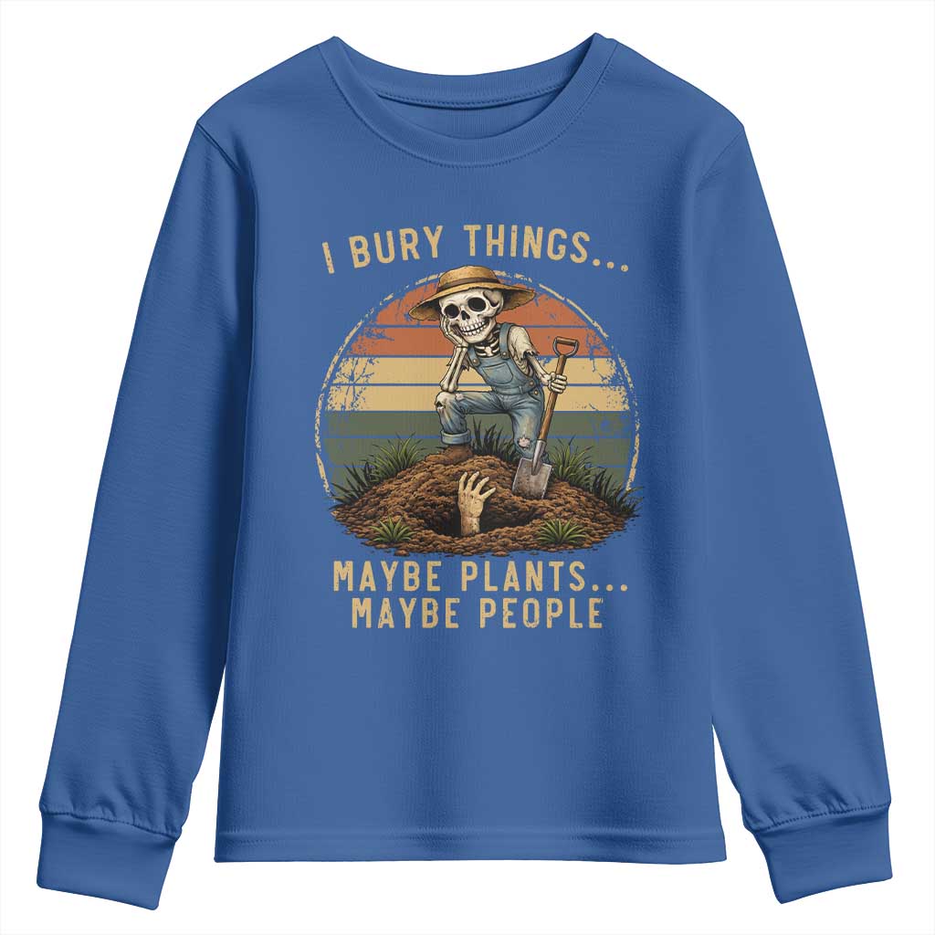 I Bury Things Maybe Plants Maybe People Youth Sweatshirt Funny Sarcastic Skeleton Garden Lover