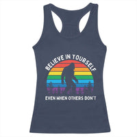 Retro Rainbow Bigfoot Racerback Tank Top Believe In Yourself Even When Others Don't