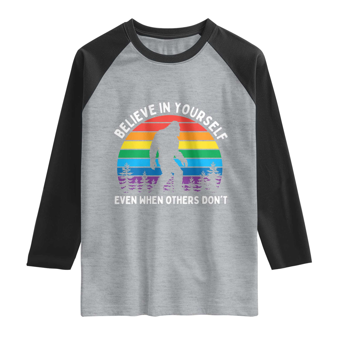 Retro Rainbow Bigfoot Raglan Shirt Believe In Yourself Even When Others Don't