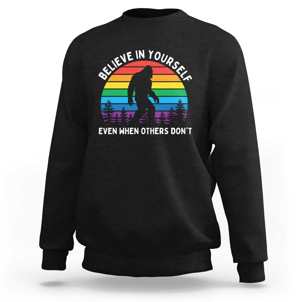 Retro Rainbow Bigfoot Sweatshirt Believe In Yourself Even When Others Don't